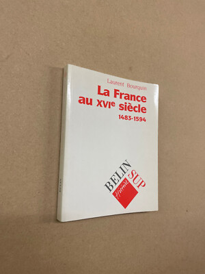 La France Au XVI Siecle by Laurent Bourquin - Pub: Belin Sup - 1996 - Paperback