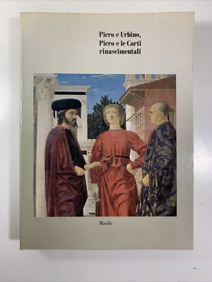 Piero della Francesca e Urbino, Piero e le Corti rinascimentali