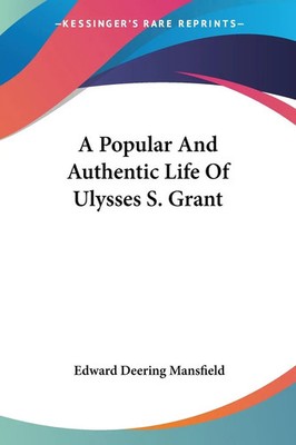 Edward Deering Mansfield | A Popular And Authentic Life Of Ulysses S. Grant