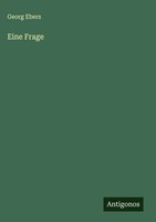 Georg Ebers | Eine Frage | Buch | Deutsch (2025) | Antigonos Verlag
