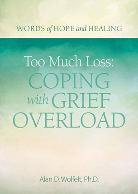 #ad Too Much Loss: Coping with Grief Overload Words of Hope and Healing $8.68