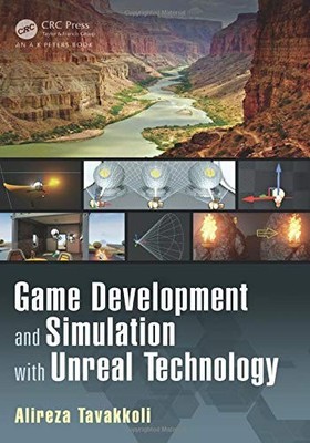 GAME DEVELOPMENT AND SIMULATION WITH UNREAL TECHNOLOGY By Alireza Tavakkoli