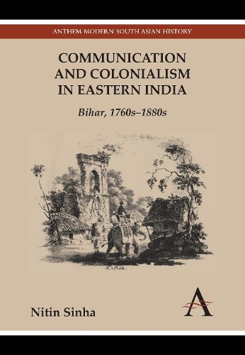 Nitin Sinha Communication And Colonialism In Eastern India