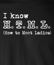 I KNOW HTML HOW TO MEET LADIES T-Shirt funny coding coder geek programmer nerd