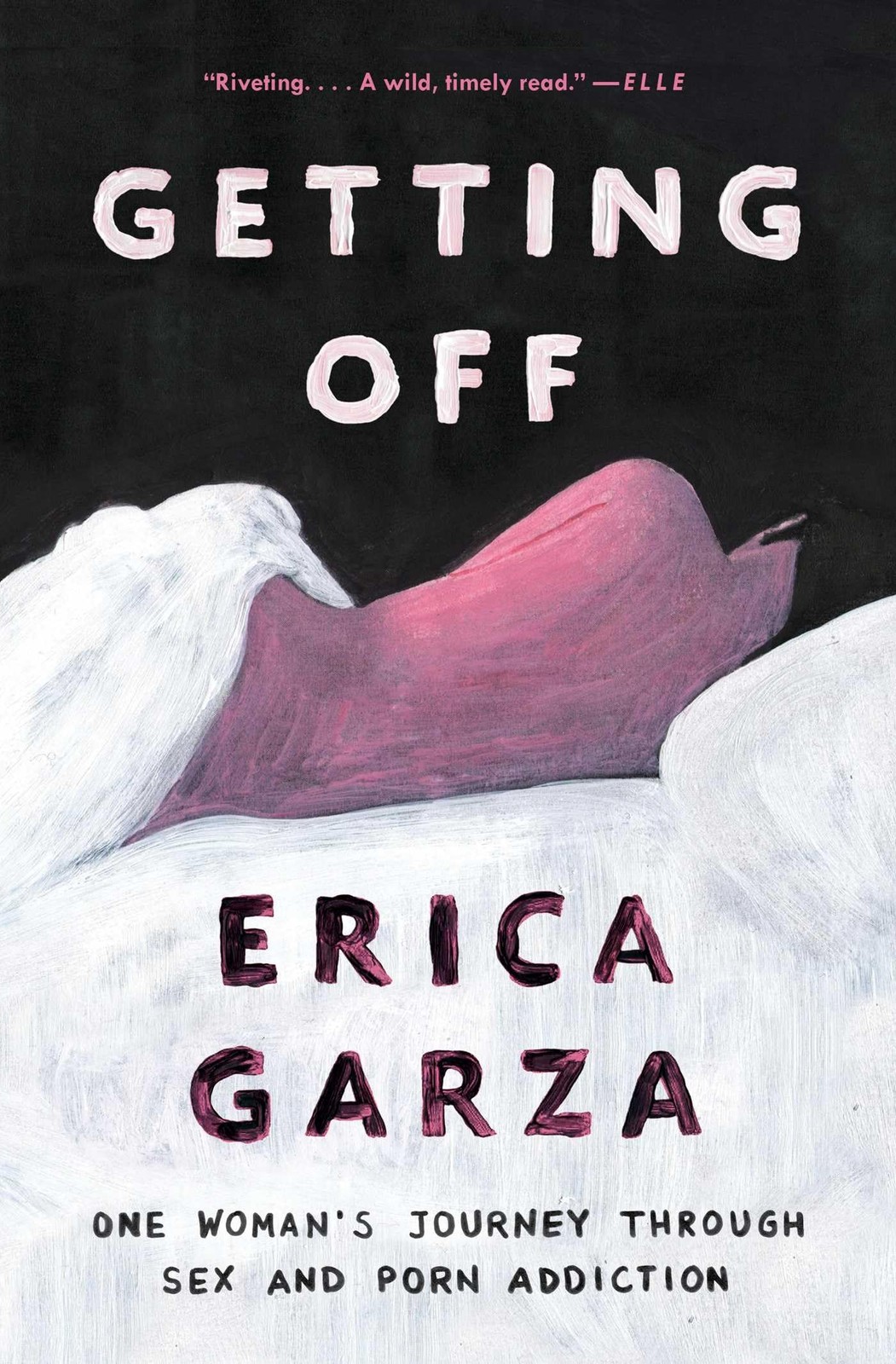 Getting Off: One Woman's Journey Through s** and Porn Addiction