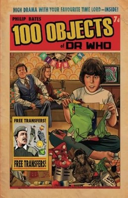 100 Objects of Dr Who: Fantastic Facts ... by Bates, Philip Paperback / softback