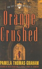 ORANGE CRUSHED: AN IVY LEAGUE MYSTERY (IVY LEAGUE By Pamela Thomas-graham *Mint*