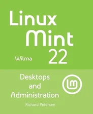 Linux Mint 22: Desktops and Administration by Richard Petersen Paperback Book