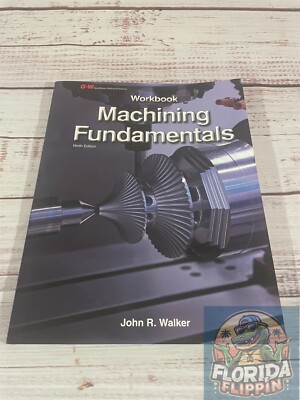 Machining Fundamentals Workbook - John R Walker. Ninth Edition.