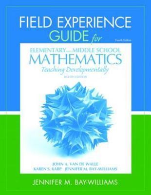 Field Experience Guide for Elementary and Middle School Mathematics: Teaching...