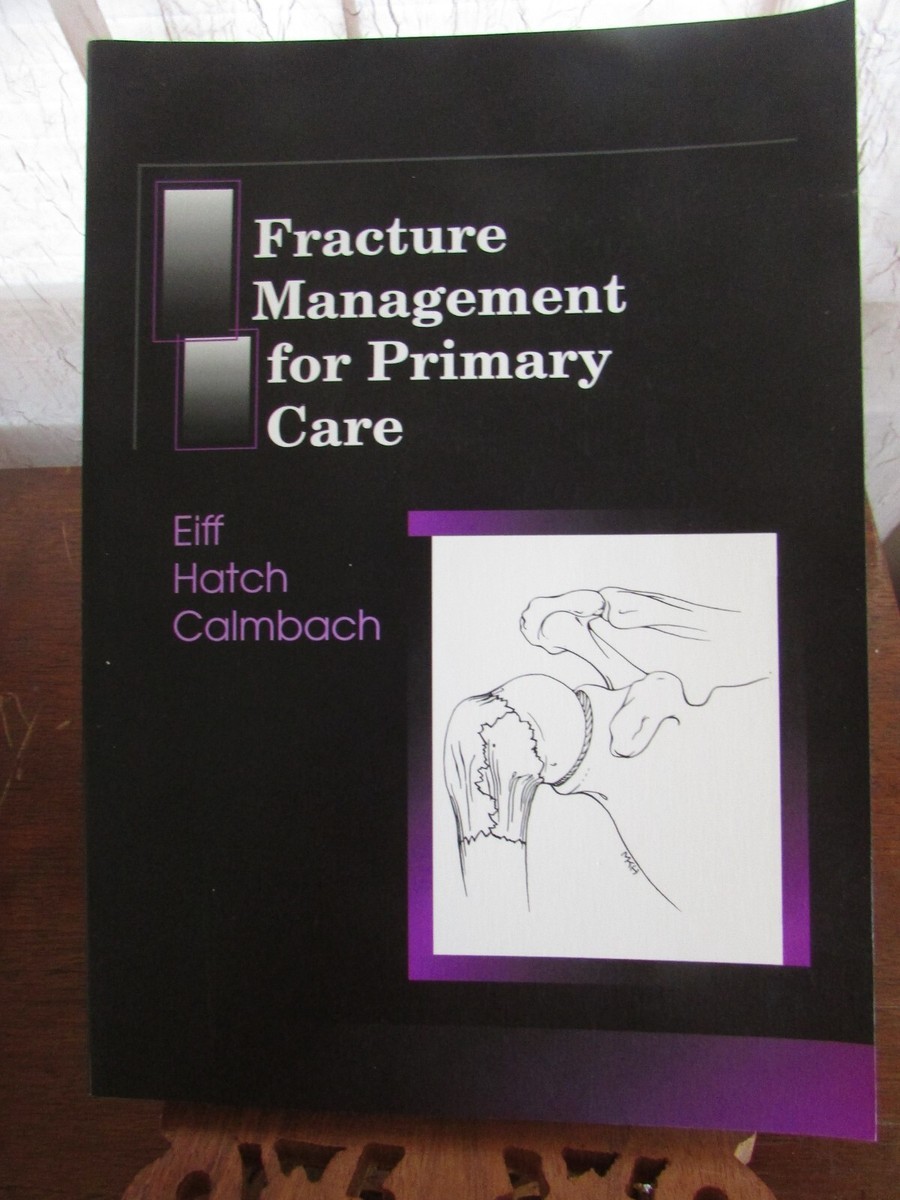 Fracture Management for Primary Care Updated Edition Eiff MD， M. Patrice; Hatch MD  MPH， Robert L. Fracture Management for Primary Care by M. Patrice Eiff