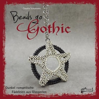 Beads go Gothic Dunkel romantische Fädeleien aus Glasperlen Schumann, Claudia: