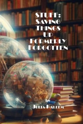 Stuff Saving Things Up Formerly Forgotten -  NEW JULIA. KALEEM 2023-04-20
