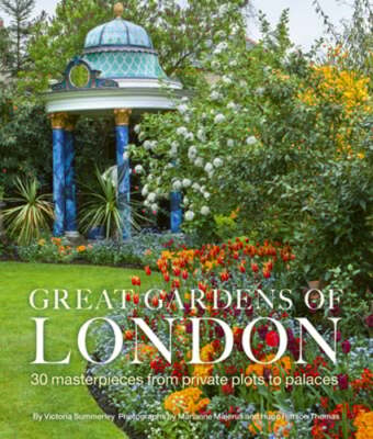 Great Gardens of London: 30 Masterpieces from Private Plots to Palaces: Used