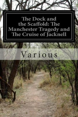 The Dock And The Scaffold: The Manchester Tragedy And The Cruise Of Jacknell