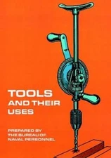 Tools and Their Uses by U. S. Navy Bureau of Naval Personnel Staff (1973, Trade