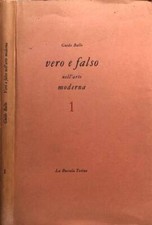 Vero e falso nell'arte moderna vol 1. . Guido Ballo. 1962. .