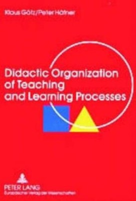Didactic Organization Of Teaching And Learning Processes: A Textbook For Sc...