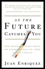 As the Future Catches You: How Genomics & Other Forces Are Changing Your Life,