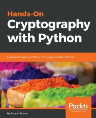 Hands-On Cryptography with Python: Leverage the power of Python to encrypt and d