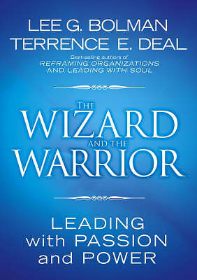 The Wizard and the Warrior: Leading with Passion and Power by Terrence E....