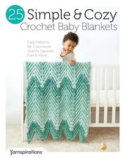 25 Simple Cozy Crochet Baby Blankets: Easy Patterns for Colorwork, Granny ...