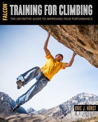 Training for Climbing: The Definitive Guide to Improving Your Performance (How T