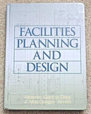 Facilities Planning and Design by Alberto Garcia-Diaz & J. MacGregor Smith