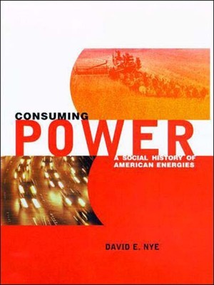 Consuming Power : A Social History of American Energies, Paperback by Nye, Da...