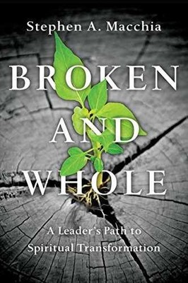 Broken and Whole: A Leader's - Paperback, by Macchia Stephen A. - Very Good q