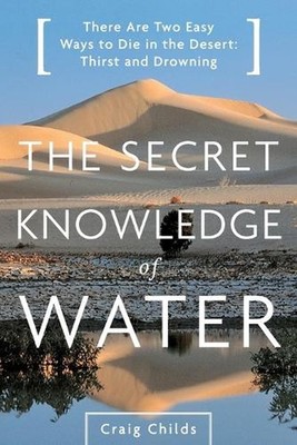 Secret Knowledge of Water: There Are Two Easy Ways to Die in the Desert: Thirst 