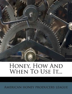 American honey produ - Honey How And When To Use It... - paperback or - X555z