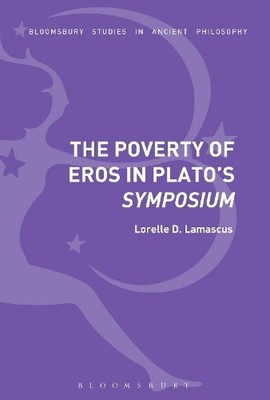 The Poverty of Eros in Platos Symposium - 9781350048027