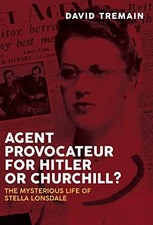 Agent Provocateur for Hitler or Churchill?: The Mysterious Life of Stella Lonsd