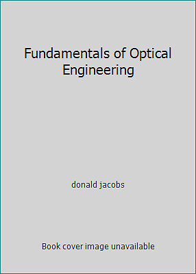 Fundamentals of Optical Engineering by donald jacobs
