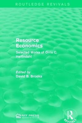 Resource Economics : Selected Works of Orris C. Herfindahl, Hardcover by Broo...