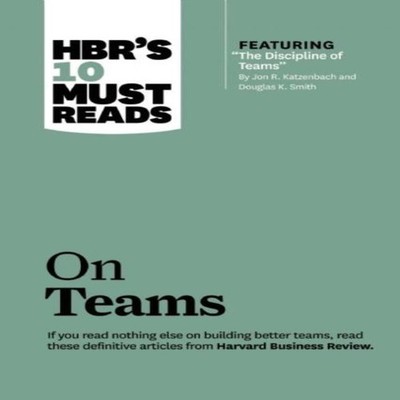 HBR's 10 Must Reads on Teams (with featured article ''The Discipli