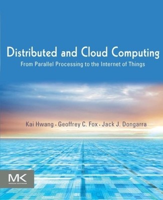 DISTRIBUTED AND CLOUD COMPUTING: FROM PARALLEL PROCESSING By Kai Hwang & Jack