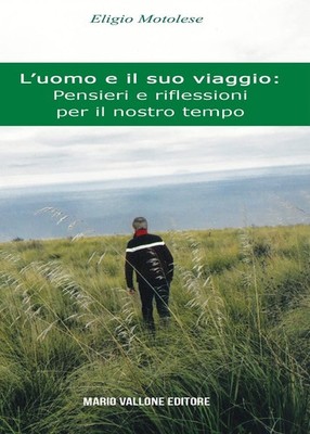Libri Eligio Motolese - L' Uomo E Il Suo Viaggio: Pensieri E Riflessioni Per Il 