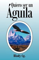 Blady Cg | Quiero Ser Un Aguila | Taschenbuch | Spanisch (2012) | Palibrio
