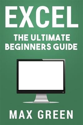 Excel : The Ultimate Beginners Guide, Paperback by Green, Max, Like New Used,...