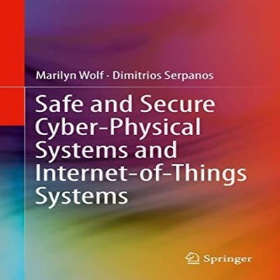 Safe and Secure Cyber-Physical Systems and Internet-of-Things Sys