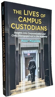 Lives of Campus Custodians : Insights into Corporatization and Civic Disengageme