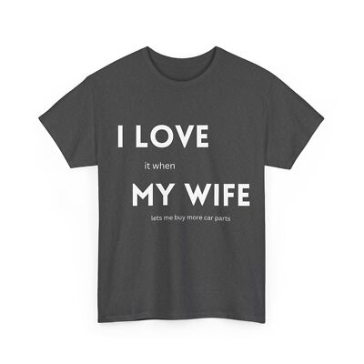 Free Shipping: 'I Love My Wife When She Lets Me Buy Car Parts' Tshirt