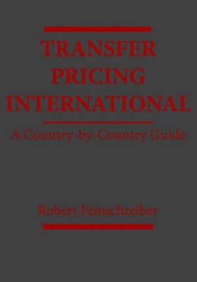 Transfer Pricing International: A Country-by-Country Guide by Robert Feinschreib