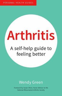 Arthritis: A Self-Help Guide to Feeling Better by Green, Wendy