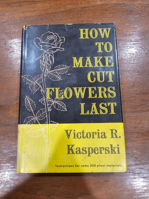 How to Make Cut Flowers Last Victoria Kasperski 1957 Hardcover w DJ