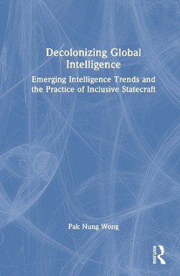 Decolonizing Global Intelligence - 9781032287898