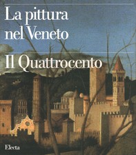 La pittura nel Veneto. Il Quattrocento (2 Volumi) - Mauro Lucco (Electa)