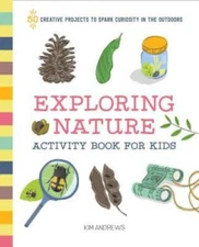 Exploring Nature Activity Book for Kids: 50 Creative Projects to Spark Cu - GOOD